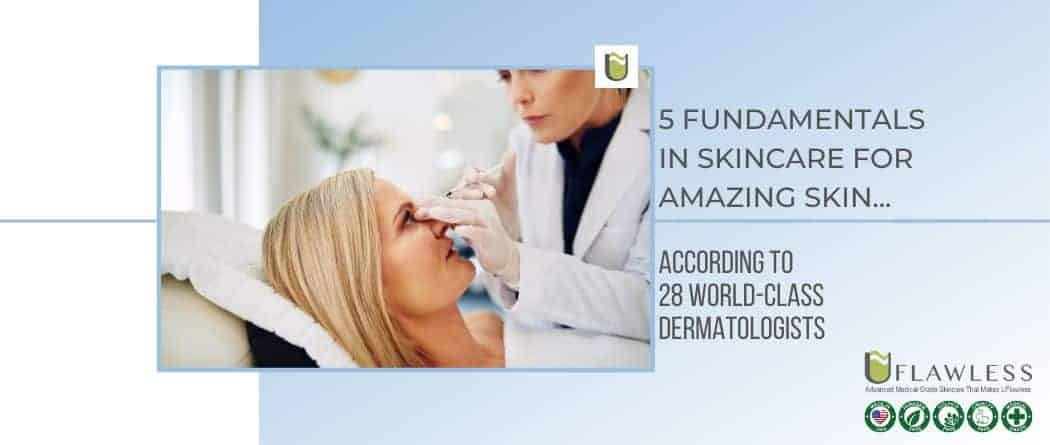 The 5 Fundamentals in Skincare For Amazing Skin – According to 28 World-Class Dermatologists