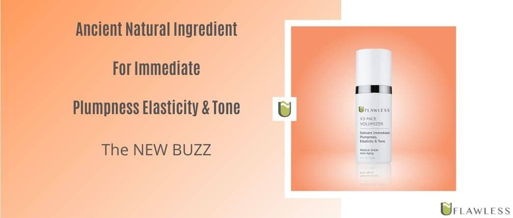 Ancient Natural Ingredient For Immediate Plumpness Elasticity & Tone. The New BUZZ