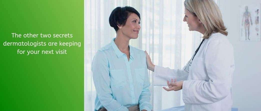 The Other Two Secrets Dermatologists Are Keeping For Your Next Visit