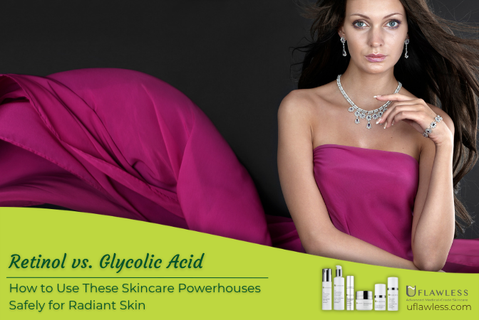 When to use retinol and glycolic acid safely and enjoy radiant skin