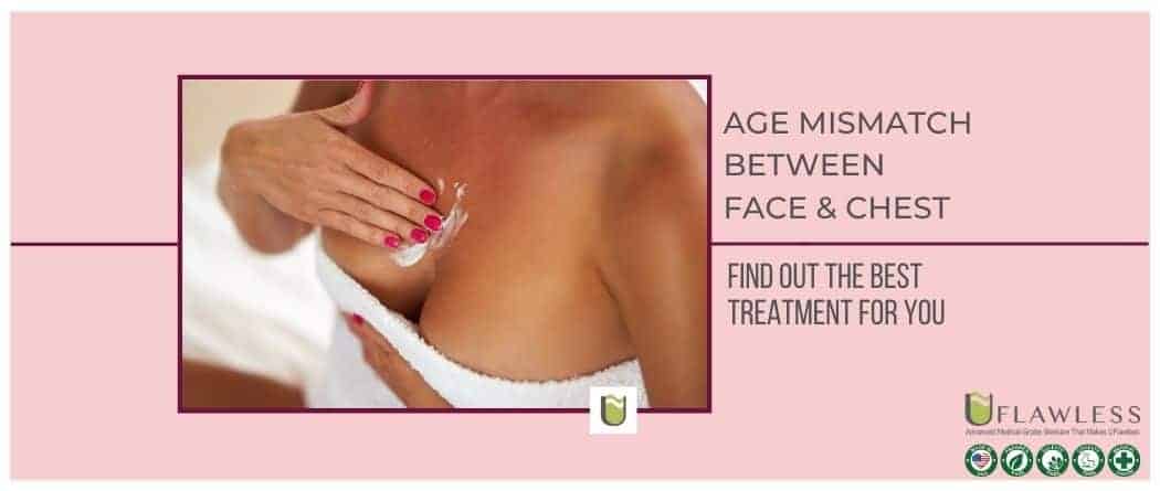 Age Mismatch Between Face & Chest. Find out the best treatment for you.