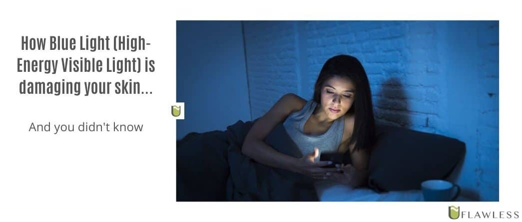 How Blue Light (High-Energy Visible Light) is damaging your skin and you didn’t know