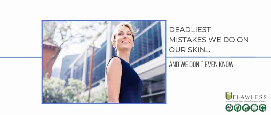 Deadliest Mistakes Bad For The Skin, We Don’t Even Know