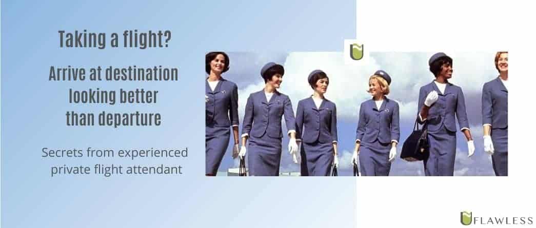 Taking a Flight? Arrive at Destination looking better than departure!