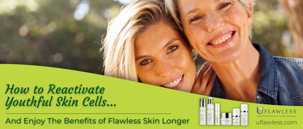 How to reactivate youthful skin cells and enjoy flawless skin!