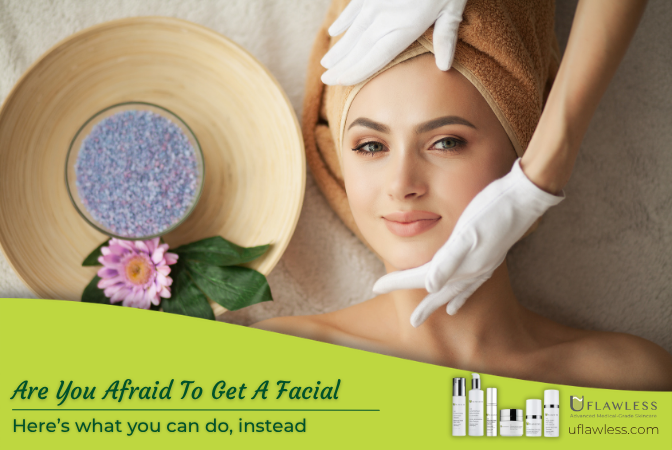 Are you afraid to get a facial? Here's what you can do, instead.