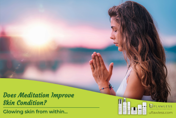 Does Meditation Improve Skin Condition? You may be surprised how glowing skin can come from within