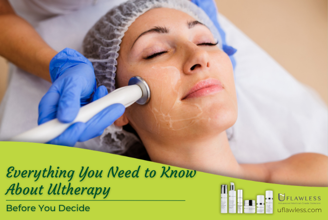 Everything you need to know about Ultherapy, before you decide.
