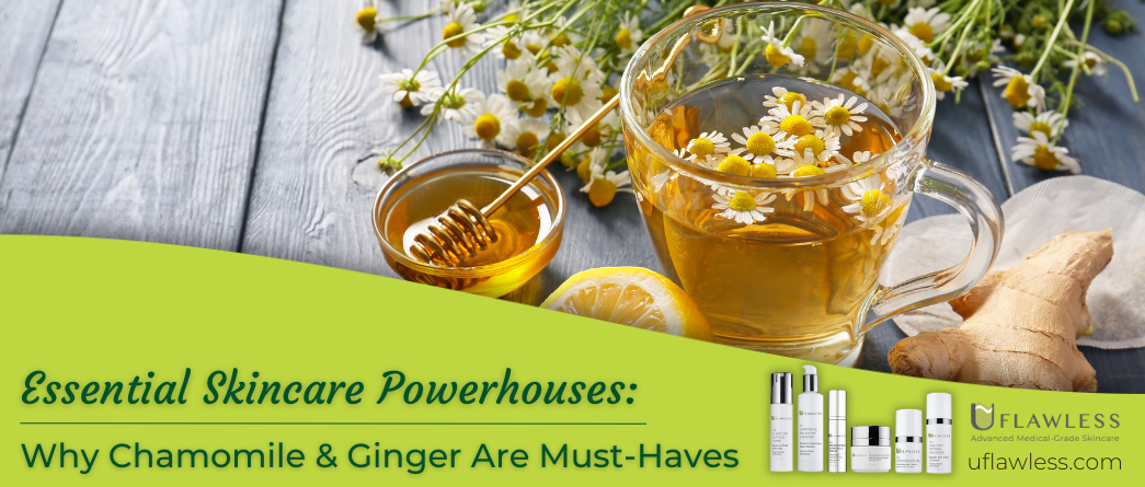Essential Skincare Powerhouses: Why Ginger & Chamomile Are Must Haves