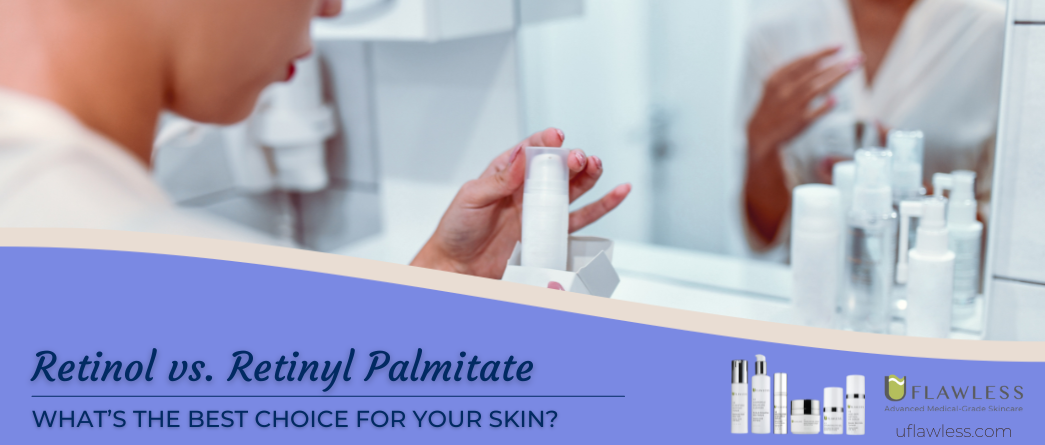 Retinol vs. Retinyl Palmitate - What's the best choice for your skin
