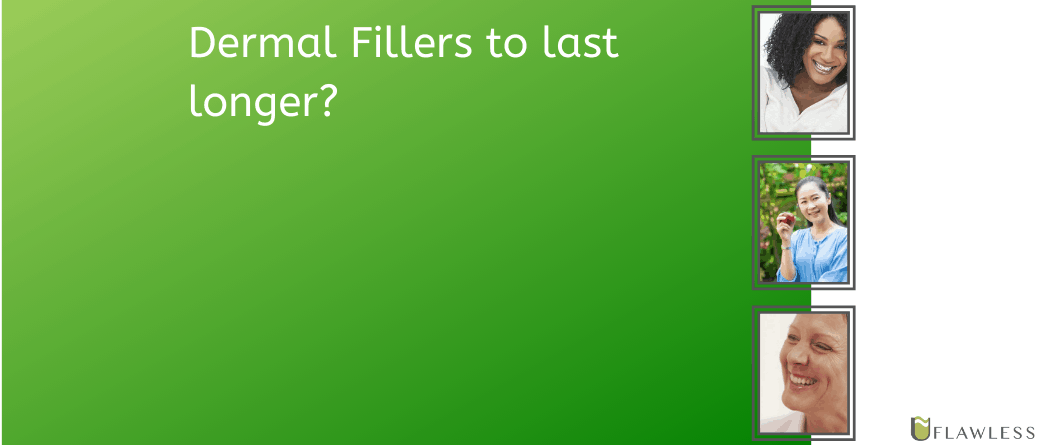 Dermal Fillers to last longer?
