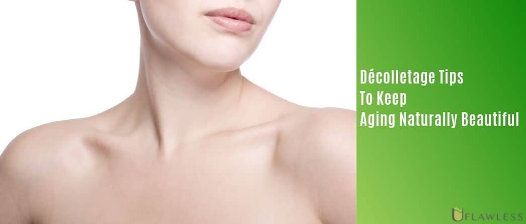 Decolletage tips to keep aging naturally beautiful