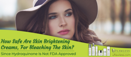 How Safe Are Skin Brightening Creams, For Bleaching The Skin