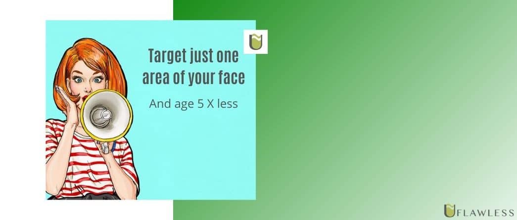 Target just one are of your face and age 5 x less