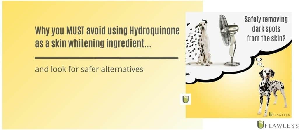 Why you MUST avoid Hydroquinone as a skin whitening ingredient and look for safer alternatives