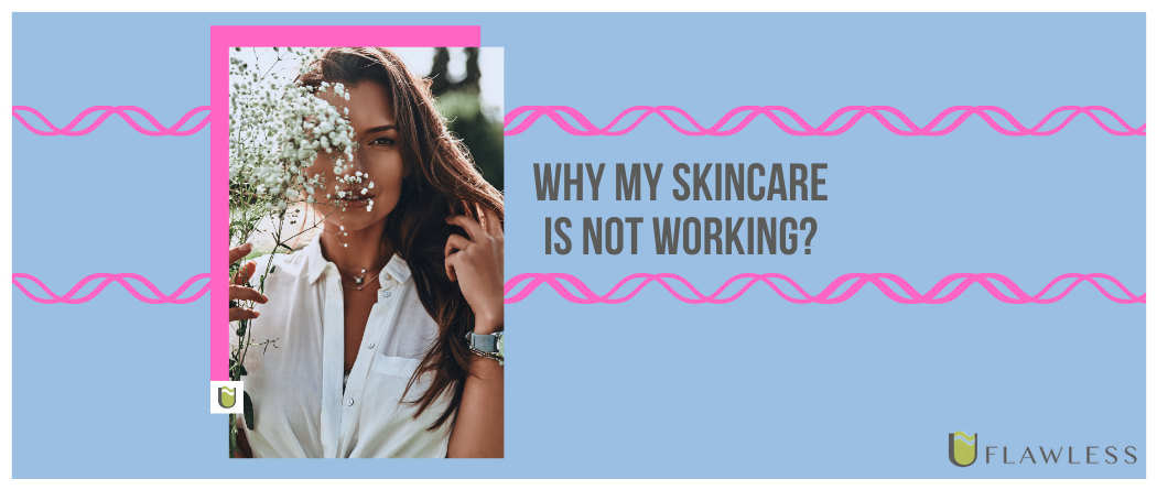 Why my skincare is not working